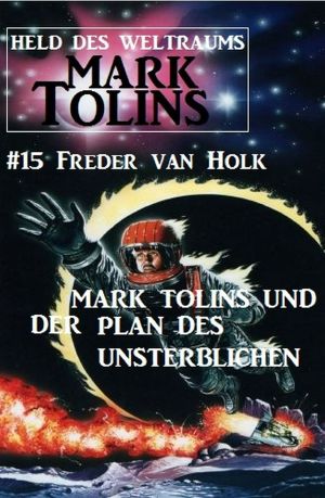 [Mark Tolins · Held des Weltraums 15] • Mark Tolins und der Plan des Unsterblichen